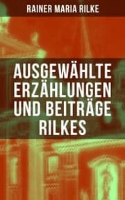 Cover von Ausgewählte Erzählungen und Beiträge Rilkes