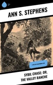 Cover von Sybil Chase; or, The Valley Ranche