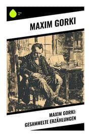 Cover von Maxim Gorki: Gesammelte Erzählungen