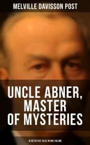 Cover von Uncle Abner, Master of Mysteries: 18 Detective Tales in One Volume