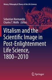 Cover von Vitalism and the Scientific Image in Post-Enlightenment Life Science, 1800-2010