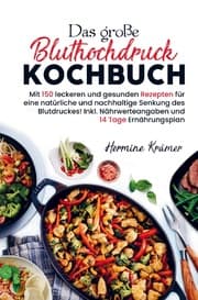 Cover von Das große Bluthochdruck Kochbuch für eine natürliche und nachhaltige Senkung des Blutdruckes!