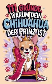 Cover von 111 Gründe, warum dein Chihuahua der Prinz ist