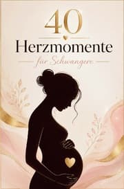 Cover von 40 Herzmomente: Emotionales Geschenk für Schwangere und liebevolle Begleitung durch die Schwangerschaft, inkl. Reflexionsfragen für werdende Mütter