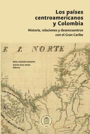 Cover von Los países centroamericanos y Colombia: historia, relaciones y desencuentros