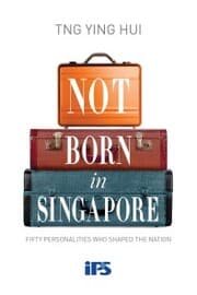 Cover von Not Born in Singapore: Fifty Personalities who Shaped the Nation