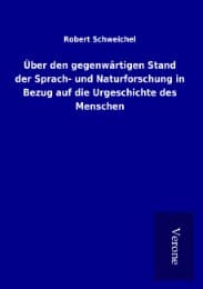 Cover von Über den gegenwärtigen Stand der Sprach- und Naturforschung in Bezug auf die Urgeschichte des Menschen